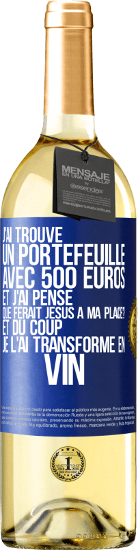 29,95 € Envoi gratuit | Vin blanc Édition WHITE J'ai trouvé un portefeuille avec 500 euros. Et j'ai pensé. Que ferait Jésus à ma place? Et du coup, je l'ai transformé en vin Étiquette Bleue. Étiquette personnalisable Vin jeune Récolte 2023 Verdejo