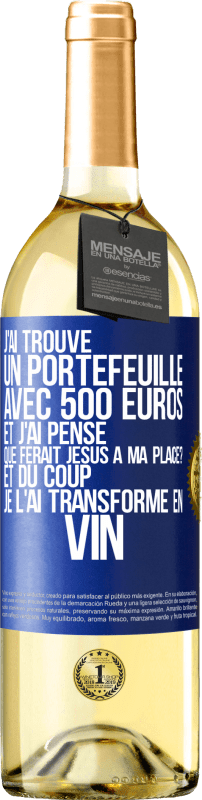 29,95 € Envoi gratuit | Vin blanc Édition WHITE J'ai trouvé un portefeuille avec 500 euros. Et j'ai pensé. Que ferait Jésus à ma place? Et du coup, je l'ai transformé en vin Étiquette Bleue. Étiquette personnalisable Vin jeune Récolte 2024 Verdejo