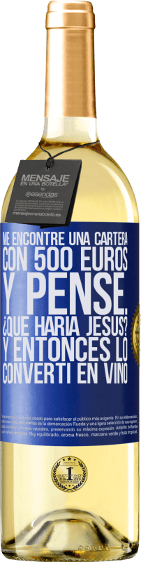 29,95 € Envío gratis | Vino Blanco Edición WHITE Me encontré una cartera con 500 euros. Y pensé... ¿Qué haría Jesús? Y entonces lo convertí en vino Etiqueta Azul. Etiqueta personalizable Vino joven Cosecha 2023 Verdejo