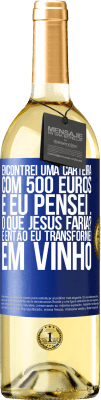 29,95 € Envio grátis | Vinho branco Edição WHITE Encontrei uma carteira com 500 euros. E eu pensei ... O que Jesus faria? E então eu transformei em vinho Etiqueta Azul. Etiqueta personalizável Vinho jovem Colheita 2023 Verdejo