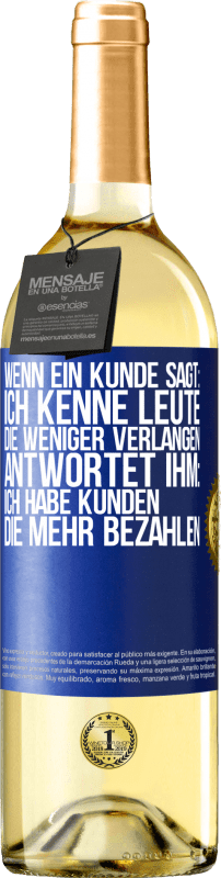 29,95 € Kostenloser Versand | Weißwein WHITE Ausgabe Wenn ein Kunde sagt: Ich kenne Leute, die weniger verlangen, antwortet ihm: Ich habe Kunden, die mehr bezahlen Blaue Markierung. Anpassbares Etikett Junger Wein Ernte 2024 Verdejo