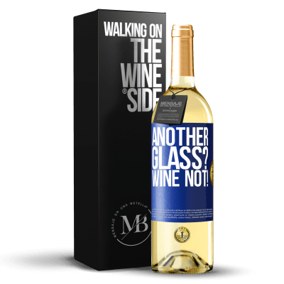 «Another glass? Wine not!» Edizione WHITE