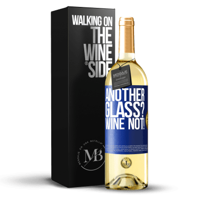 «Another glass? Wine not!» Edição WHITE