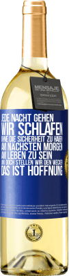 29,95 € Kostenloser Versand | Weißwein WHITE Ausgabe Jede Nacht gehen wir schlafen, ohne die Sicherheit zu haben, am nächsten Morgen am Leben zu sein, und doch stellen wir den Wecke Blaue Markierung. Anpassbares Etikett Junger Wein Ernte 2025 Verdejo