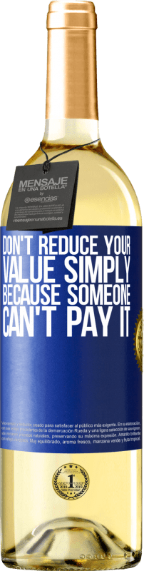 29,95 € Free Shipping | White Wine WHITE Edition Don't reduce your value simply because someone can't pay it Blue Label. Customizable label Young wine Harvest 2025 Verdejo
