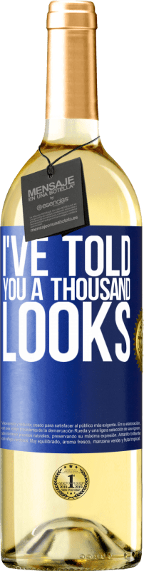 29,95 € Free Shipping | White Wine WHITE Edition I've told you a thousand looks Blue Label. Customizable label Young wine Harvest 2025 Verdejo