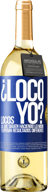 29,95 € Envío gratis | Vino Blanco Edición WHITE ¿Loco yo? Locos los que siguen haciendo lo mismo y esperan resultados diferentes Etiqueta Azul. Etiqueta personalizable Vino joven Cosecha 2024 Verdejo