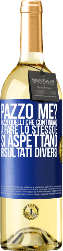 29,95 € Spedizione Gratuita | Vino bianco Edizione WHITE pazzo me? Pazzi quelli che continuano a fare lo stesso e si aspettano risultati diversi Etichetta Blu. Etichetta personalizzabile Vino giovane Raccogliere 2024 Verdejo