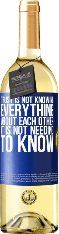 29,95 € Free Shipping | White Wine WHITE Edition Trust is not knowing everything about each other. It is not needing to know Blue Label. Customizable label Young wine Harvest 2024 Verdejo