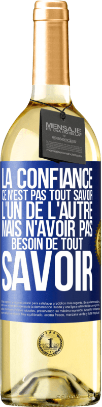 29,95 € Envoi gratuit | Vin blanc Édition WHITE La confiance ce n'est pas tout savoir l'un de l'autre, mais n'avoir pas besoin de tout savoir Étiquette Bleue. Étiquette personnalisable Vin jeune Récolte 2024 Verdejo