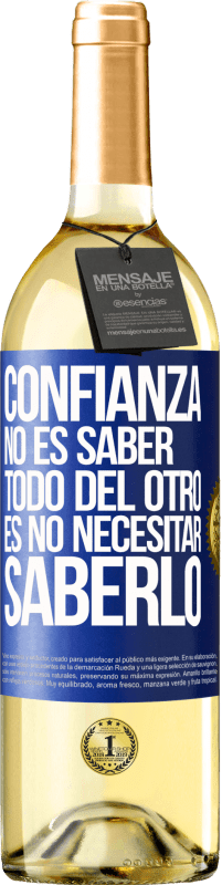 29,95 € Envío gratis | Vino Blanco Edición WHITE Confianza no es saber todo del otro. Es no necesitar saberlo Etiqueta Azul. Etiqueta personalizable Vino joven Cosecha 2024 Verdejo