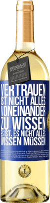 29,95 € Kostenloser Versand | Weißwein WHITE Ausgabe Vertrauen ist nicht, alles voneinander zu wissen. Es ist, es nicht alles wissen müssen Blaue Markierung. Anpassbares Etikett Junger Wein Ernte 2023 Verdejo