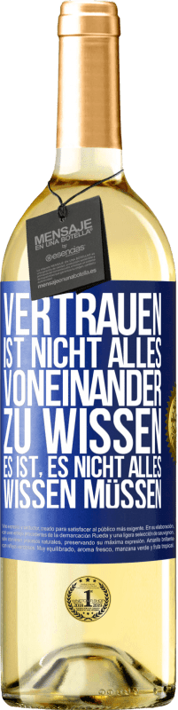 29,95 € Kostenloser Versand | Weißwein WHITE Ausgabe Vertrauen ist nicht, alles voneinander zu wissen. Es ist, es nicht alles wissen müssen Blaue Markierung. Anpassbares Etikett Junger Wein Ernte 2024 Verdejo