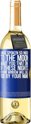 29,95 € Free Shipping | White Wine WHITE Edition I have spoken so much to the Moon about you that one of these nights in your window will call you by your name Blue Label. Customizable label Young wine Harvest 2024 Verdejo