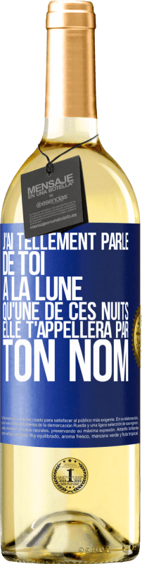 29,95 € Envoi gratuit | Vin blanc Édition WHITE J'ai tellement parlé de toi à la Lune qu'une de ces nuits elle t'appellera par ton nom Étiquette Bleue. Étiquette personnalisable Vin jeune Récolte 2024 Verdejo