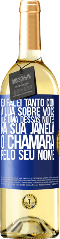 29,95 € Envio grátis | Vinho branco Edição WHITE Eu falei tanto com a Lua sobre você que uma dessas noites na sua janela o chamará pelo seu nome Etiqueta Azul. Etiqueta personalizável Vinho jovem Colheita 2024 Verdejo