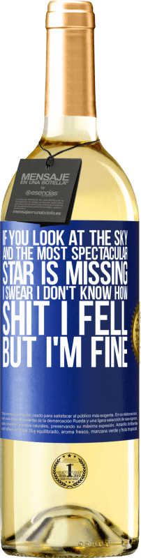 29,95 € Free Shipping | White Wine WHITE Edition If you look at the sky and the most spectacular star is missing, I swear I don't know how shit I fell, but I'm fine Blue Label. Customizable label Young wine Harvest 2025 Verdejo