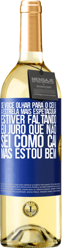 29,95 € Envio grátis | Vinho branco Edição WHITE Se você olhar para o céu e a estrela mais espetacular estiver faltando, eu juro que não sei como caí, mas estou bem Etiqueta Azul. Etiqueta personalizável Vinho jovem Colheita 2024 Verdejo