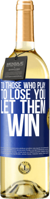 29,95 € Free Shipping | White Wine WHITE Edition To those who play to lose you, let them win Blue Label. Customizable label Young wine Harvest 2024 Verdejo
