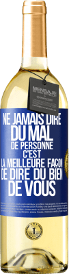 29,95 € Envoi gratuit | Vin blanc Édition WHITE Ne jamais dire du mal de personne c'est la meilleure façon de dire du bien de vous Étiquette Bleue. Étiquette personnalisable Vin jeune Récolte 2024 Verdejo