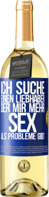 29,95 € Kostenloser Versand | Weißwein WHITE Ausgabe Ich suche einen Liebhaber, der mir mehr Sex als Probleme gibt Blaue Markierung. Anpassbares Etikett Junger Wein Ernte 2025 Verdejo