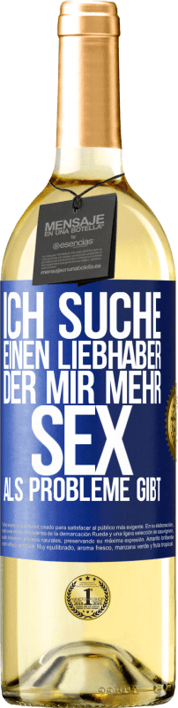 29,95 € Kostenloser Versand | Weißwein WHITE Ausgabe Ich suche einen Liebhaber, der mir mehr Sex als Probleme gibt Blaue Markierung. Anpassbares Etikett Junger Wein Ernte 2023 Verdejo