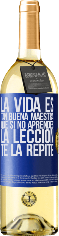 29,95 € Envío gratis | Vino Blanco Edición WHITE La vida es tan buena maestra que si no aprendes la lección, te la repite Etiqueta Azul. Etiqueta personalizable Vino joven Cosecha 2024 Verdejo