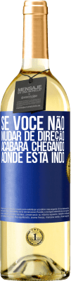 29,95 € Envio grátis | Vinho branco Edição WHITE Se você não mudar de direção, acabará chegando aonde está indo Etiqueta Azul. Etiqueta personalizável Vinho jovem Colheita 2023 Verdejo