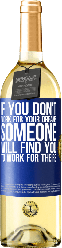 29,95 € Free Shipping | White Wine WHITE Edition If you don't work for your dreams, someone will find you to work for theirs Blue Label. Customizable label Young wine Harvest 2022 Verdejo