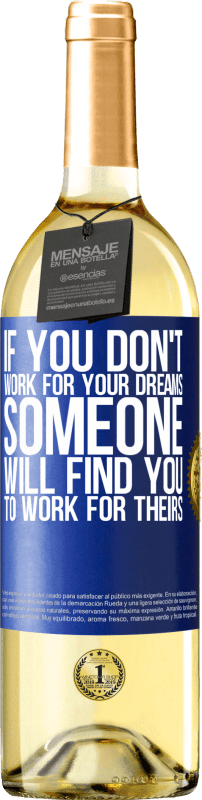 29,95 € Free Shipping | White Wine WHITE Edition If you don't work for your dreams, someone will find you to work for theirs Blue Label. Customizable label Young wine Harvest 2023 Verdejo