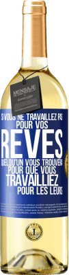 29,95 € Envoi gratuit | Vin blanc Édition WHITE Si vous ne travaillez pas pour vos rêves quelqu'un vous trouvera pour que vous travailliez pour les leurs Étiquette Bleue. Étiquette personnalisable Vin jeune Récolte 2024 Verdejo