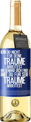 29,95 € Kostenloser Versand | Weißwein WHITE Ausgabe Wenn du nicht für deine Träume arbeitest, wird jemand dich finden, damit du für seine Träume arbeitest Blaue Markierung. Anpassbares Etikett Junger Wein Ernte 2024 Verdejo