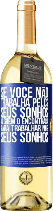 29,95 € Envio grátis | Vinho branco Edição WHITE Se você não trabalha pelos seus sonhos, alguém o encontrará para trabalhar nos seus sonhos Etiqueta Azul. Etiqueta personalizável Vinho jovem Colheita 2025 Verdejo