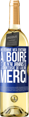 29,95 € Envoi gratuit | Vin blanc Édition WHITE Une femme m'a entraîné à boire... Et je n'ai jamais eu la courtoisie de lui dire merci Étiquette Bleue. Étiquette personnalisable Vin jeune Récolte 2023 Verdejo