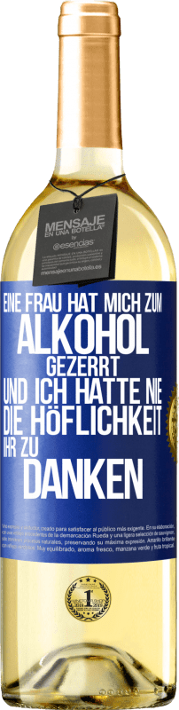29,95 € Kostenloser Versand | Weißwein WHITE Ausgabe Eine Frau hat mich zum Alkohol gezerrt .. Und ich hatte nie die Höflichkeit, ihr zu danken Blaue Markierung. Anpassbares Etikett Junger Wein Ernte 2024 Verdejo