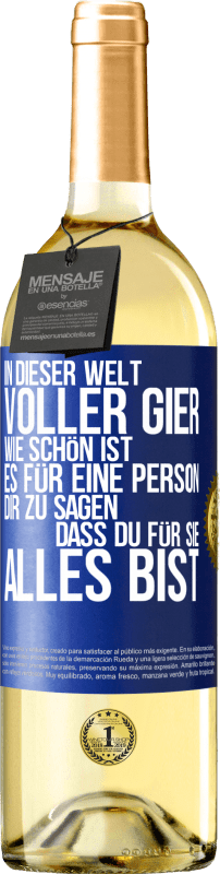 29,95 € Kostenloser Versand | Weißwein WHITE Ausgabe In dieser Welt voller Gier, wie schön ist es für eine Person dir zu sagen, dass du für sie alles bist Blaue Markierung. Anpassbares Etikett Junger Wein Ernte 2022 Verdejo