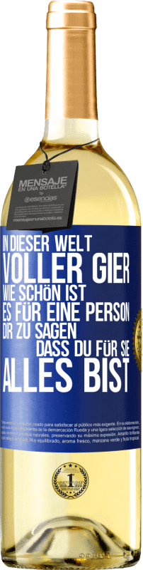 29,95 € Kostenloser Versand | Weißwein WHITE Ausgabe In dieser Welt voller Gier, wie schön ist es für eine Person dir zu sagen, dass du für sie alles bist Blaue Markierung. Anpassbares Etikett Junger Wein Ernte 2024 Verdejo