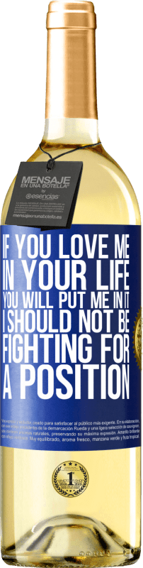 29,95 € 送料無料 | 白ワイン WHITEエディション あなたがあなたの人生で私を愛しているなら、あなたは私をそれに入れるでしょう。私はポジションのために戦うべきではありません 青いタグ. カスタマイズ可能なラベル 若いワイン 収穫 2025 Verdejo