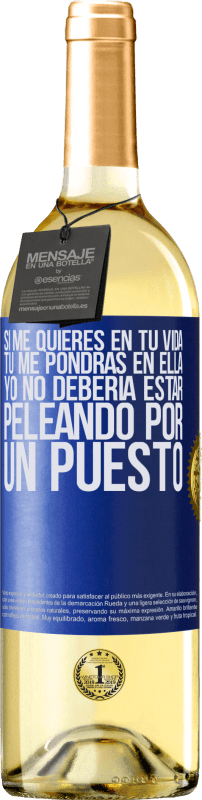 29,95 € Envío gratis | Vino Blanco Edición WHITE Si me quieres en tu vida, tú me pondrás en ella. Yo no debería estar peleando por un puesto Etiqueta Azul. Etiqueta personalizable Vino joven Cosecha 2024 Verdejo