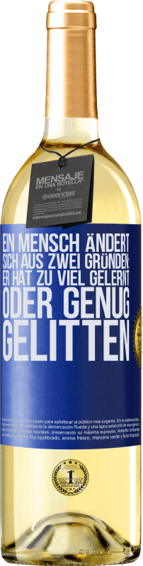 29,95 € Kostenloser Versand | Weißwein WHITE Ausgabe Ein Mensch ändert sich aus zwei Gründen: Er hat zu viel gelernt oder genug gelitten Blaue Markierung. Anpassbares Etikett Junger Wein Ernte 2025 Verdejo