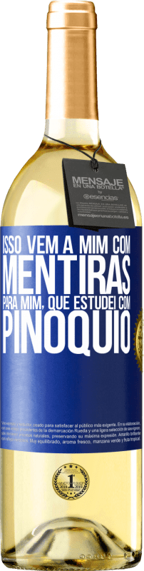 29,95 € Envio grátis | Vinho branco Edição WHITE Isso vem a mim com mentiras. Para mim, que estudei com Pinóquio Etiqueta Azul. Etiqueta personalizável Vinho jovem Colheita 2024 Verdejo