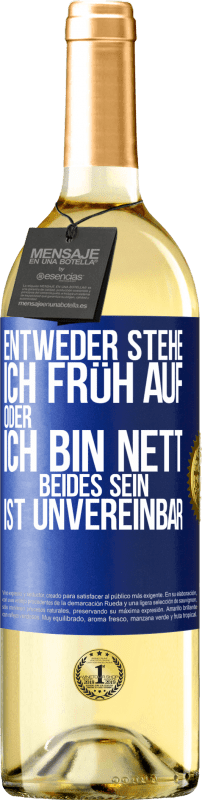 29,95 € Kostenloser Versand | Weißwein WHITE Ausgabe Entweder stehe ich früh auf oder ich bin nett. Beides sein ist unvereinbar Blaue Markierung. Anpassbares Etikett Junger Wein Ernte 2024 Verdejo