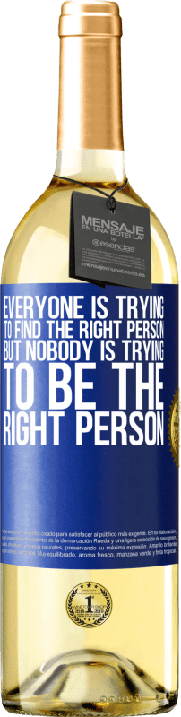 29,95 € Free Shipping | White Wine WHITE Edition Everyone is trying to find the right person. But nobody is trying to be the right person Blue Label. Customizable label Young wine Harvest 2024 Verdejo