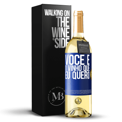 «Você é o vinho que eu quero» Edição WHITE