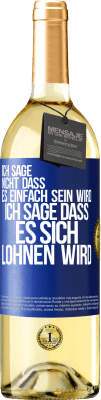 29,95 € Kostenloser Versand | Weißwein WHITE Ausgabe Ich sage nicht, dass es einfach sein wird, ich sage, dass es sich lohnen wird Blaue Markierung. Anpassbares Etikett Junger Wein Ernte 2024 Verdejo