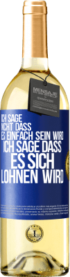 29,95 € Kostenloser Versand | Weißwein WHITE Ausgabe Ich sage nicht, dass es einfach sein wird, ich sage, dass es sich lohnen wird Blaue Markierung. Anpassbares Etikett Junger Wein Ernte 2025 Verdejo