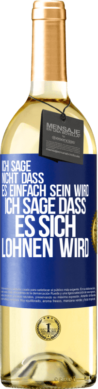 29,95 € Kostenloser Versand | Weißwein WHITE Ausgabe Ich sage nicht, dass es einfach sein wird, ich sage, dass es sich lohnen wird Blaue Markierung. Anpassbares Etikett Junger Wein Ernte 2023 Verdejo