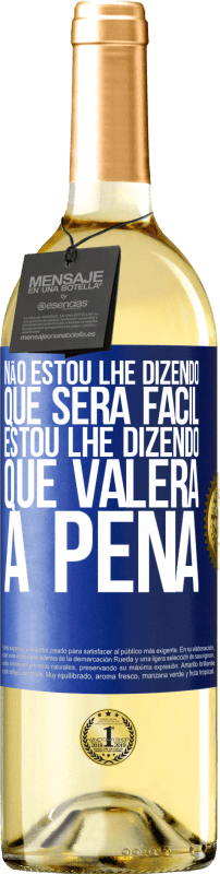 29,95 € Envio grátis | Vinho branco Edição WHITE Não estou lhe dizendo que será fácil, estou lhe dizendo que valerá a pena Etiqueta Azul. Etiqueta personalizável Vinho jovem Colheita 2024 Verdejo