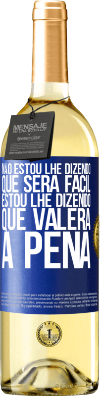 29,95 € Envio grátis | Vinho branco Edição WHITE Não estou lhe dizendo que será fácil, estou lhe dizendo que valerá a pena Etiqueta Azul. Etiqueta personalizável Vinho jovem Colheita 2025 Verdejo