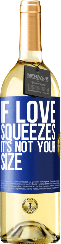 29,95 € Free Shipping | White Wine WHITE Edition If love squeezes, it's not your size Blue Label. Customizable label Young wine Harvest 2024 Verdejo